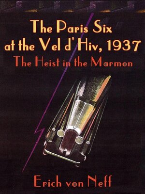 cover image of The Paris Six at the Vel d'Hiv, 1937--The Heist in the Marmon
